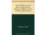 The Wildlife Activity Book Experiments Things to Make and Do Puzzles Information