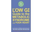 The Low GI Guide to the Metabolic Syndrome and Your Heart