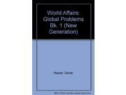 World Affairs Global Problems Bk. 1 New Generation