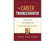 The Career Troubleshooter Tips and Tools for Overcoming the 21 Most Common Challenges to Success