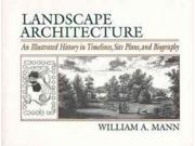Landscape Architecture An Illustrated History in Timelines Site Plans and Biography