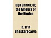Bija Ganita; Or the Algebra of the Hindus