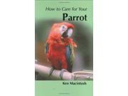 How to Care for your Parrot Your first...series