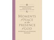 Moments of Peace in the Presence of God Morning and Evening Edition