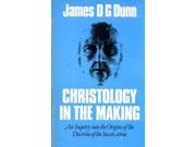 Christology in the Making A New Testament Inquiry into the Origins of the Doctrine of the Incarnation