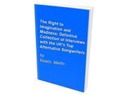 The Right to Imagination and Madness Definitive Collection of Interviews with the UK s Top Alternative Songwriters