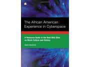 The African American Experience in Cyberspace A Resource Guide to the Best Web Sites on Black Culture and History