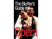 The Bluffer s Guide to Opera Bluff Your Way in Opera Bluffer s Guides