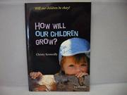 How Will Our Children Grow? Will Our Children be Okay?