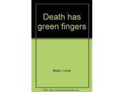 Death has green fingers