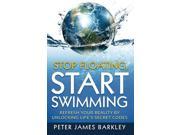 Stop Floating Start Swimming Refresh Your Reality by Unlocking Life s Secret Codes