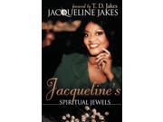 Jacqueline s Spiritual Jewels Jewels of Spiritual and Emotional Wholeness From the Sister of Bishop TD Jakes