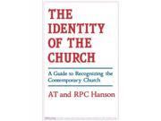 The Identity of the Church A Guide to Recognizing the Contemporary Church