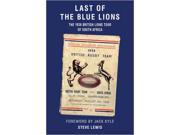 Last of the Blue Lions The 1938 British Lions Tour of South Africa