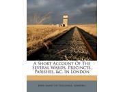 A Short Account Of The Several Wards Precincts Parishes c. In London