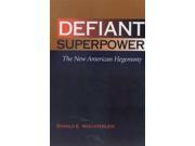 Defiant Superpower The New American Hegemony