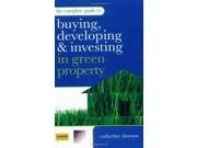 The Complete Guide to Buying Developing and Investing in Green Property
