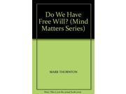 Do We Have Free Will? Mind matters series