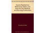 Exacta Paediatrica Reference Tables and Data for the Medical and Nursing Professions