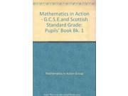 Mathematics in Action G.C.S.E.and Scottish Standard Grade Pupils Book Bk. 1