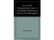 An A Z of Employment Law A Complete Reference Source for Managers