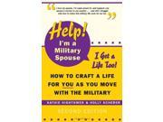 Help! I m a Military Spouse I Want a Life Too! How to Craft a Life for You as You Move with the Military