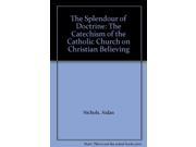 The Splendour of Doctrine Catechism of the Catholic Church on Christian Believing