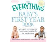The Everything Baby s First Year Book The Advice You Need To Get You And Baby Through The First Twelve Months