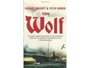 The Wolf A classic adventure story of how one ship took on the navies of the world in the First World War