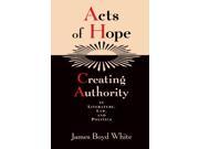 Acts of Hope Creating Authority in Literature Law and Politics