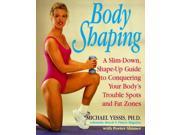 Body Shaping A Slim down Shape up Guide to Conquering Your Body s Trouble Spots and Fat Zones