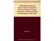 Exploring Educational Issues Block 6 Education Work and Social Change Education Employment and the Economy Study Units
