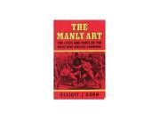 The Manly Art The Lives and Times of the Great Bare Knuckle Champions