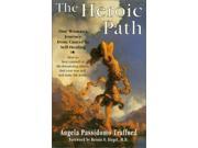 The Heroic Path One Woman s Journey from Cancer to Self Healing