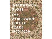 Interwoven Globe The Worldwide Textile Trade 1500 1800