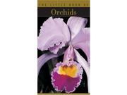The Little Book of Orchids The Little Book Series