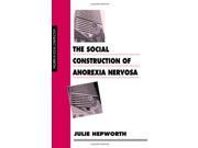 The Social Construction of Anorexia Nervosa Inquiries in Social Construction series