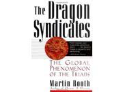 The Dragon Syndicates The Global Phenomenon of the Triads
