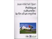 Politique Culturelle LA Fin D UN Mythe Folio Actuel