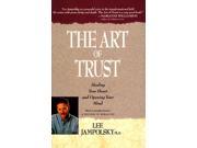 The Art of Trust Healing Your Heart and Opening Your Mind
