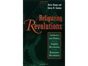 Refiguring Revolutions Aesthetics and Politics from the English Revolution to the Romantic Revolution