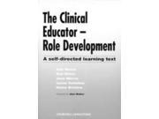 The Clinical Educator Role Development A Self Directed Learning Text Workbook and Reader