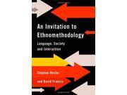 An Invitation to Ethnomethodology Language Society and Interaction