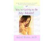 You re Going to Be My Mom! A 40 Week Devotional Journey Through Your Pregnancy