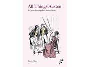 All Things Austen A Concise Encyclopedia of Austen s World