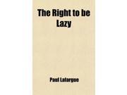 The Right to Be Lazy; And Other Studies