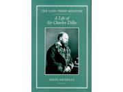 The Lost Prime Minister Life of Sir Charles Dilke