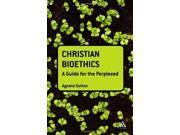 Christian Bioethics A Guide for the Perplexed Guides for the Perplexed