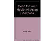 Good for Your Health All Asian Cookbook