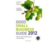 Good Small Business Guide 2012 How to Start and Grow Your Own Business